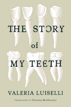 The Story of my teeth valeria luiselli