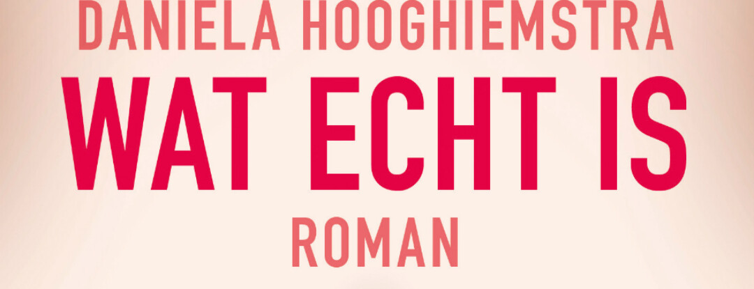 Boekenclubrecensie Wat echt is – Daniela Hooghiemstra